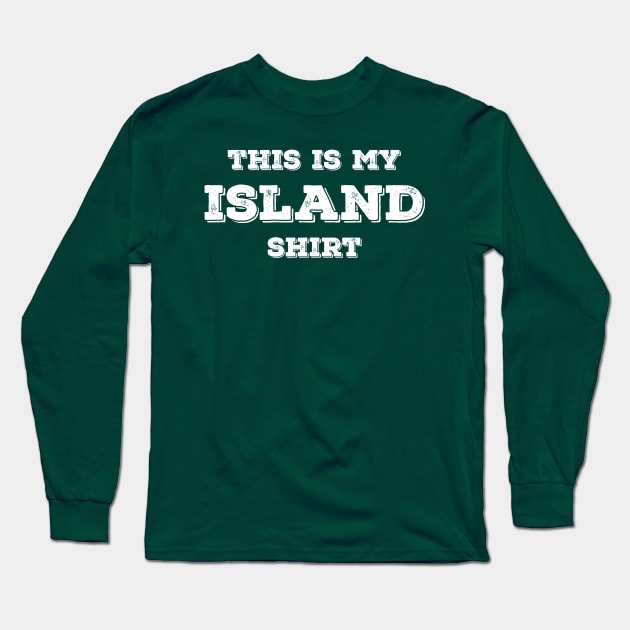 This Is My Island Shirt Long Sleeve T-Shirt by InletGoodsCo